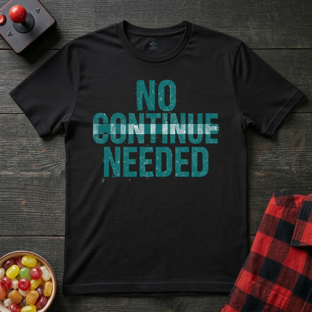 No Continue Needed T-Shirt