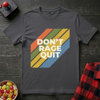Dont Rage Quit T-Shirt