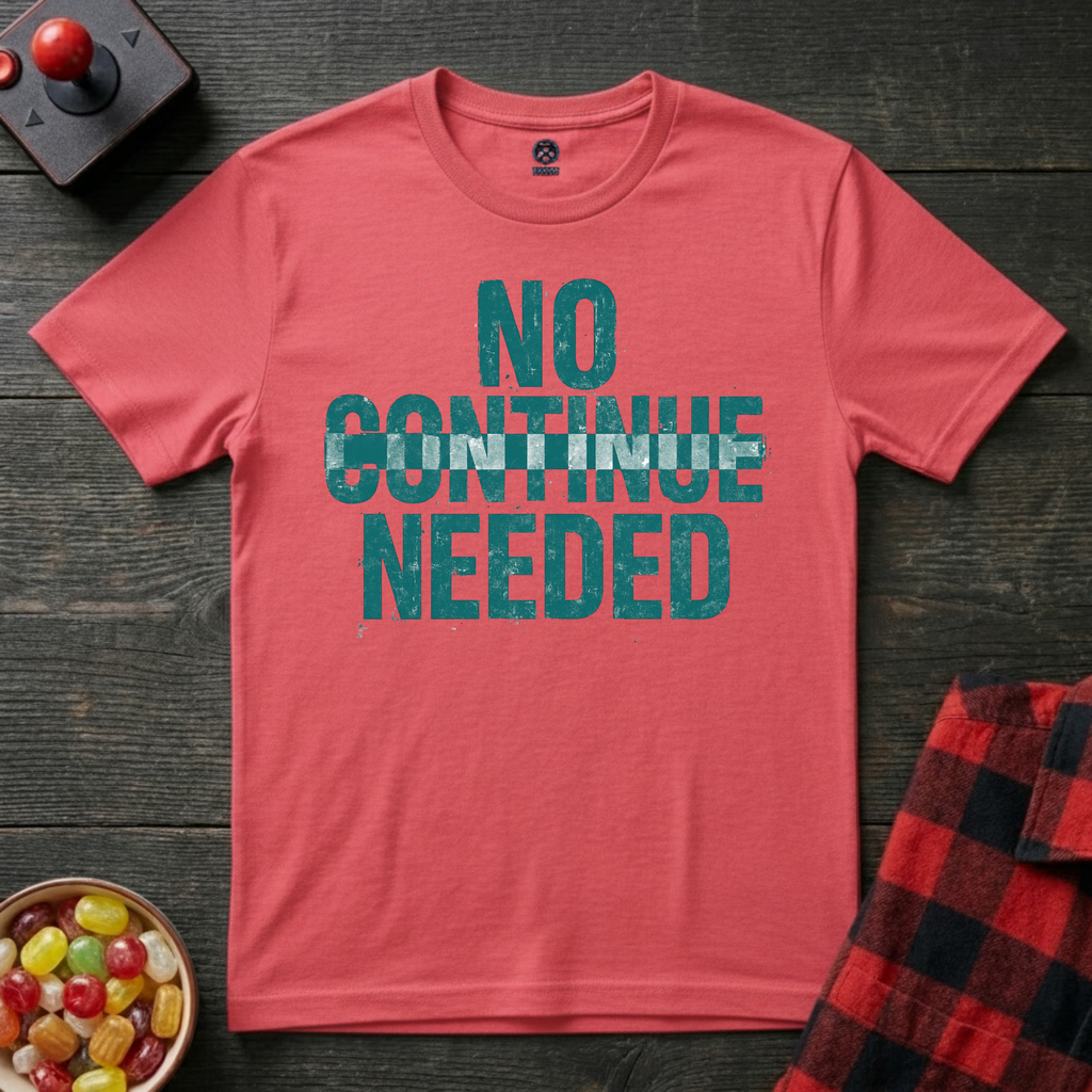 No Continue Needed T-Shirt