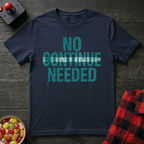 No Continue Needed T-Shirt
