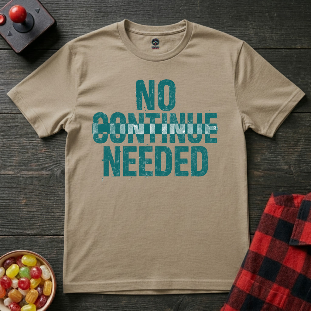 No Continue Needed T-Shirt