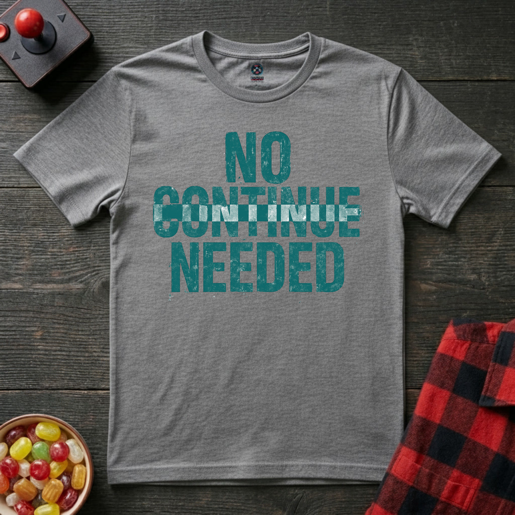 No Continue Needed T-Shirt